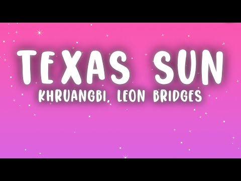 Khruangbin & Leon Bridges - Texas Sun (Lyrics)