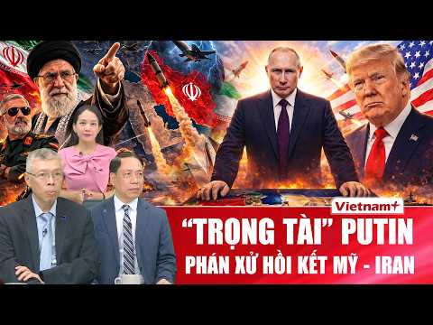 Chuyên gia: Mỹ nhờ ông Putin làm trọng tài, phán xử hồi kết ở Iran | BLQT