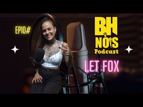 BH É NOIS PODCAST - LET FOX #EP 010 2º TEMPORADA