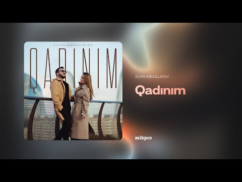 Elvin Abdullayev — Qadınım (Rəsmi Audio)