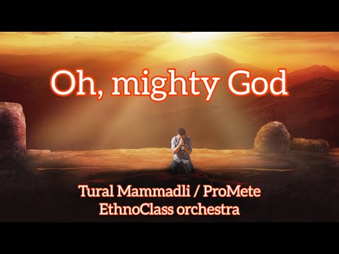 Tural Mammadli / ProMete & EthnoClass orchestra - Ey Ulu Tanrı - Oh, mighty God