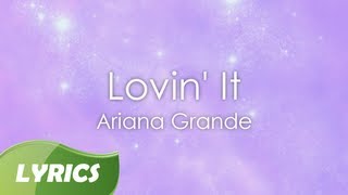 Ariana Grande - Lovin&#39; It ♬ Studio Version (Lyric Video)