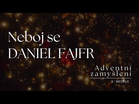 3. Adventní zamyšlení | Neboj se | Daniel Fajfr