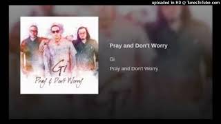 GI - Pray And Don&#39;t Worry