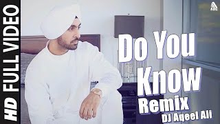 Diljit Dosanjh - Do You Know (Remix) DJ Aqeel Ali