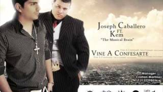 Vine A Confesarte -Joseph Caballero Ft Kem The Musical Brain