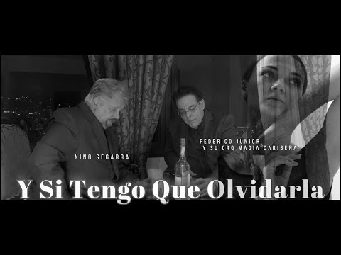 Y SI TENGO QUE OLVIDARLA - FEDERICO JUNIOR MAGIA CARIBEÑA FT NINO SEGARRA (VIDEO OFICIAL)