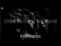 Ray Charles - Sittin' On Top Of The World [HQ Audio]