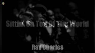 Ray Charles - Sittin' On Top Of The World [HQ Audio]