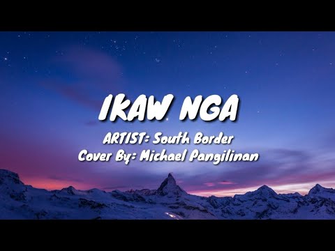 IKAW NGA - Michael Pangilinan Cover (South Border) Lyrics Video