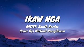 IKAW NGA - Michael Pangilinan Cover (South Border) Lyrics Video
