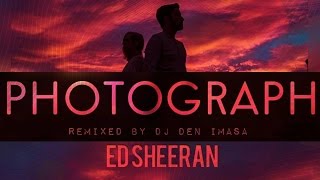 Ed Sheeran - Photograph (DJ Den Imasa Remix)