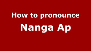 How to pronounce Nanga Ap