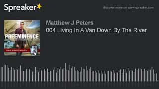 004 Living In A Van Down By The River