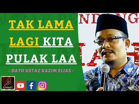 Dato Ustaz Kazim Elias - TAK LAMA LAGI KITA PULAK LAA