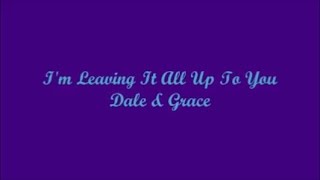 I'm Leaving It All Up To You - Dale & Grace (Lyrics)