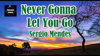 Never Gonna Let You Go by Sergio Mendes (LYRICS)