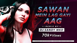 Download lagu Sawan Mein Lag Gayi Aag (Remix) DJ Sandy MKD mp3