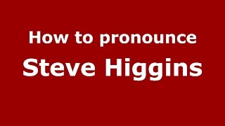 How to pronounce Steve Higgins