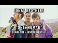 JONAS BROTHERS - ONLY HUMAN (KARAOKE / INSTRUMENTAL / LYRICS)