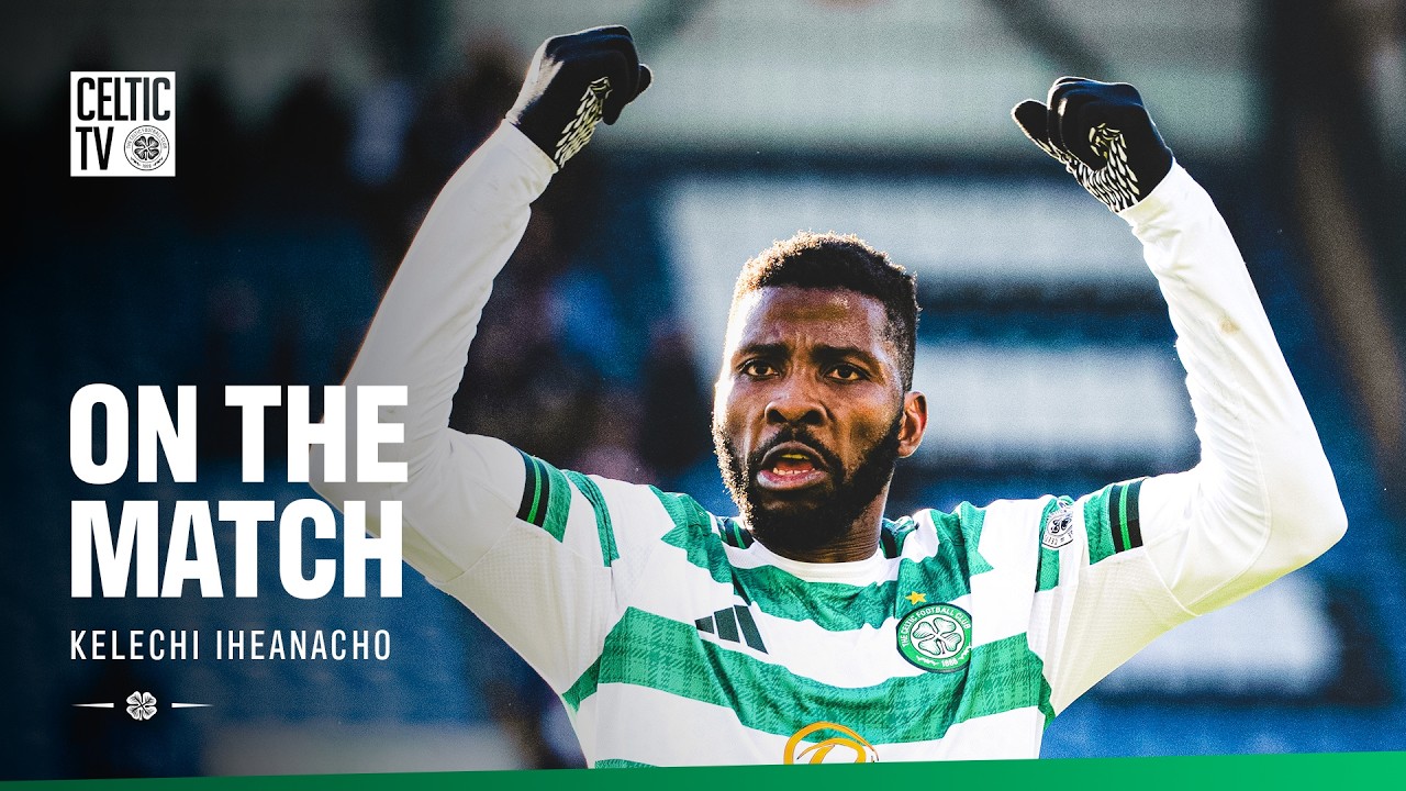 On The Match with Kelechi Iheanacho | Dundee 1-2 Celtic (05/04/26)