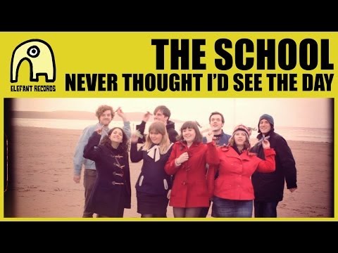THE SCHOOL - Never Thought I'd See the Day [Official]