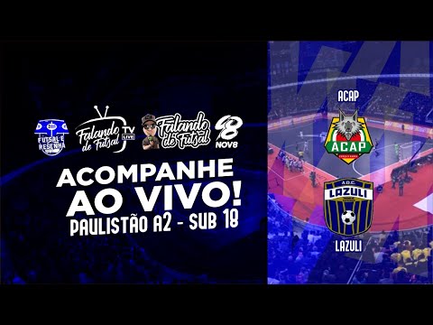 ACAP  X LAZULI - SUB 18 (PAULISTÃO 2021 A2) - FALANDO DE FUTSAL