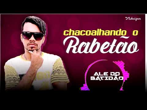 ALE DO BATIDÃO - CHACOALHANDO O RABETÃO ( MÚSICA NOVA )