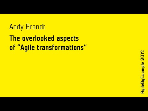 AgileByExample 2019: Andy Brandt - The overlooked aspects of “Agile transformations”