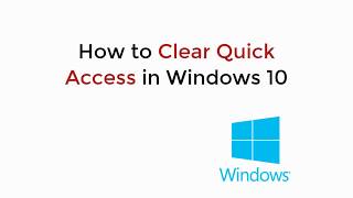 How to Clear Quick Access in Windows 10