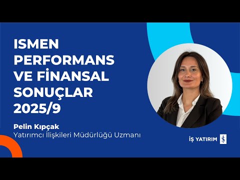 #ISMEN - İŞ YATIRIM PERFORMANS VE FİNANSAL SONUÇLAR 2025/9 - PELİN KIPÇAK
