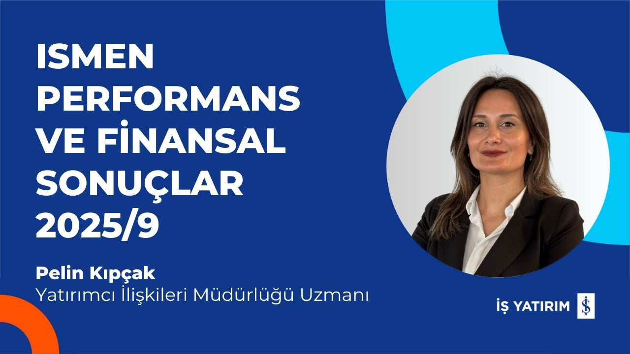 #ISMEN - İŞ YATIRIM PERFORMANS VE FİNANSAL SONUÇLAR 2025/9 - PELİN KIPÇAK