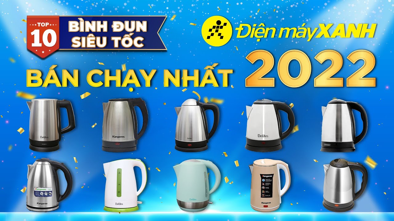 Top 10 bình đun siêu tốc bán chạy nhất năm 2022 tại Điện máy XANH
