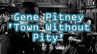 Gene Pitney  &#39;Town Without Pity&#39;   +   lyrics