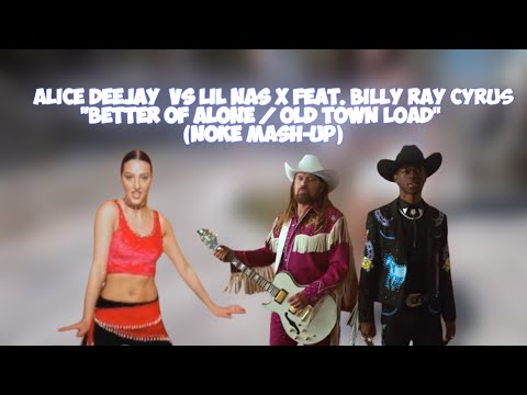 [Noke Mash-Up] Alice DeeJay x Lil Nas X Feat. Billy Ray Cyrus  - Better Off Alone x Old Town Load