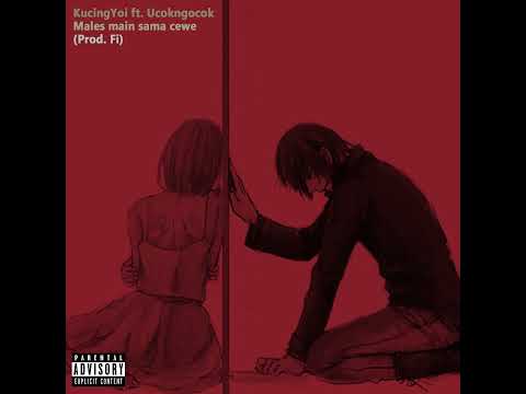 KucingYoi ft. Ucokngocok - Males main sama cewe (Prod. Fi)