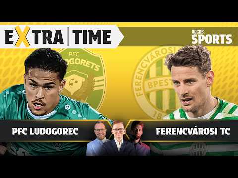PFC Ludogorec - Ferencvárosi TC | ÉLŐ KIBESZÉLŐ | Extra Time