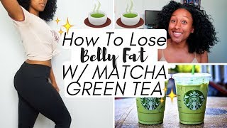 How To Lose Belly Fat With Matcha Green Tea