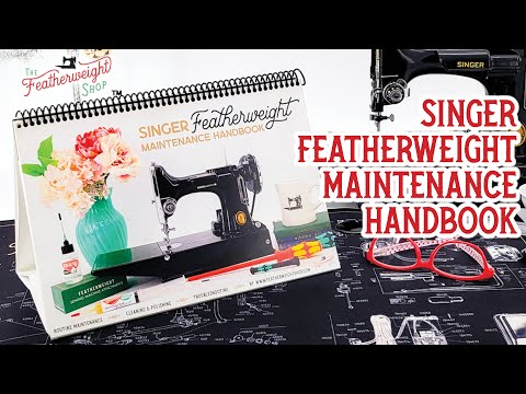 A Complete Singer Featherweight Maintenance Handbook From The Featherweight Shop