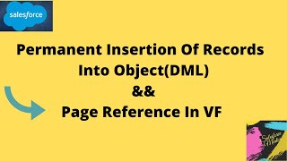Permanent Insertion Of Records Into Object || Page Reference in VF