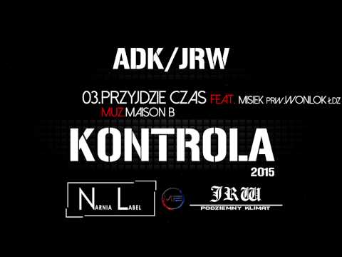 ADK/JRW - Przyjdzie Czas ft. Misiek PRW, WonlokŁDZ muz.MaiSon B