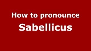 How to pronounce Sabellicus