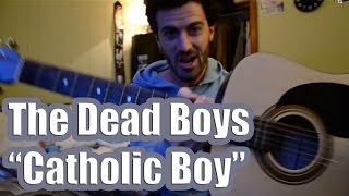 The Dead Boys - "(I Don't Wanna Be No) Catholic Boy" Guitar Tutorial