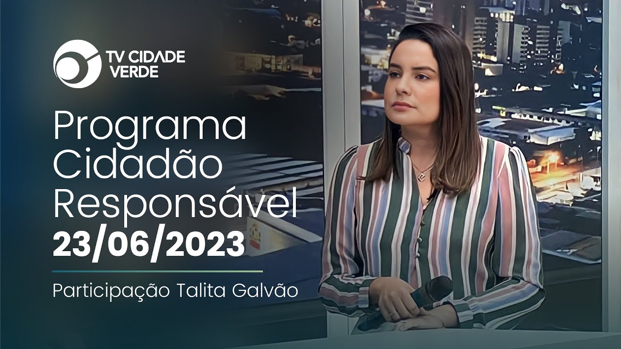Participação Talita Galvão - TV CIDADE VERDE | Programa Cidadão Responsável 23-06-2023