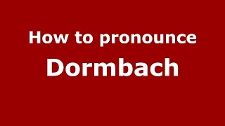How to pronounce Dormbach