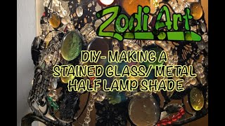 DIY- MAKING A STAINED GLASS/METAL HALF LAMP SHADE