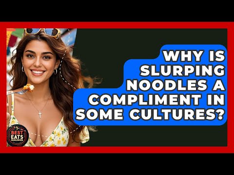 Why Is Slurping Noodles A Compliment In Some Cultures? - Best Eats Worldwide