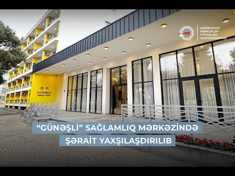 “Günəşli” Sağlamlıq Mərkəzində müalicə və istirahət şəraiti yaxşılaşdırılıb