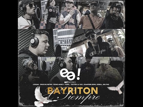 BAYRITON X SIEMPRE - Luxian Ft. Yeino Mercy , Yabel , Victor La Voz , Chuchuretro , Uzbell  & Mas