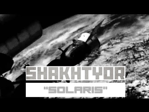 SHAKHTYOR - Solaris (Official Videoclip)